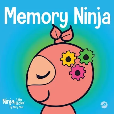 Memory Ninja: Gyermekkönyv a tanulásról és a memóriafejlesztésről - Memory Ninja: A Children's Book About Learning and Memory Improvement