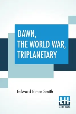 Hajnal, A világháború, Triplanetáris: A híres Lensman-sorozat első darabja - Dawn, The World War, Triplanetary: First Of The Famous Lensman Series