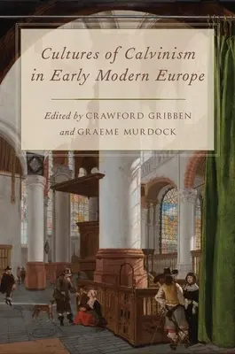 A kálvinizmus kultúrái a kora újkori Európában - Cultures of Calvinism in Early Modern Europe