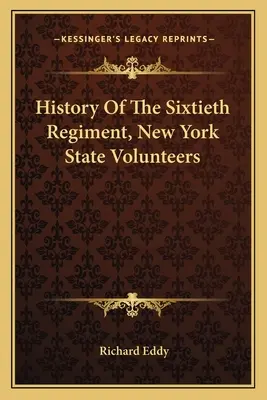 A New York Állami Önkéntesek Hatvanadik Ezredének története - History Of The Sixtieth Regiment, New York State Volunteers