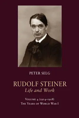 Rudolf Steiner, Élet és mű: 1914-1918: Az első világháború évei - Rudolf Steiner, Life and Work: 1914-1918: The Years of World War I