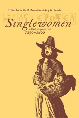 Egyedülálló nők az európai múltban, 1250-1800 - Singlewomen in the European Past, 1250-1800