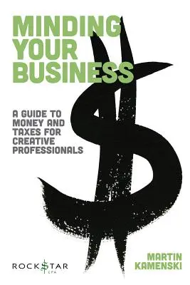 Minding Your Business: Pénz- és adózási útmutató kreatív szakemberek számára - Minding Your Business: A Guide to Money and Taxes for Creative Professionals