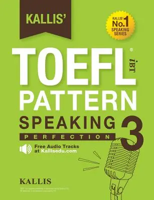 Kallis' TOEFL iBT Pattern Speaking 3: Tökéletes beszédkészség - Kallis' TOEFL iBT Pattern Speaking 3: Perfection