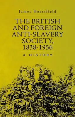 A Brit és Külföldi Rabszolgaságellenes Társaság, 1838-1956: A History - The British and Foreign Anti-Slavery Society, 1838-1956: A History