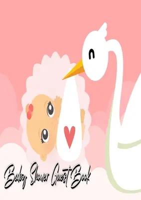 Babaköszöntő vendégkönyv: Stork Delivers Baby Girl Pink - Baby Shower Party Guest Book Gift For Family & Friends & Guests To Sign and Leave Thei - Baby Shower Guest Book: Stork Delivers Baby Girl Pink - Baby Shower Party Guest Book Gift For Family & Friends & Guests To Sign and Leave Thei