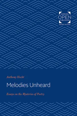 Hallatlan dallamok: Esszék a költészet rejtelmeiről - Melodies Unheard: Essays on the Mysteries of Poetry