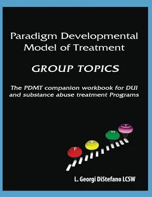 Paradigmás fejlődési kezelési modell - CSOPORT TÉMÁK: A PDMT kísérő munkafüzet az ittas vezetők kezelési programjához - Paradigm Developmental Model of Treatment - GROUP TOPICS: The PDMT Companion Workbook for DUI Treatment Program