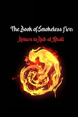 A füstmentes tűz könyve: Visszatérés a Rub al Khaliba - The Book of Smokeless Fire: Return to Rub al Khali