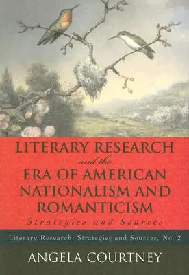 Irodalomkutatás és az amerikai nacionalizmus és romantika kora: Stratégiák és források - Literary Research and the Era of American Nationalism and Romanticism: Strategies and Sources