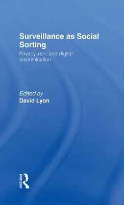 A felügyelet mint társadalmi válogatás: Adatvédelem, kockázat és automatizált diszkrimináció - Surveillance as Social Sorting: Privacy, Risk and Automated Discrimination