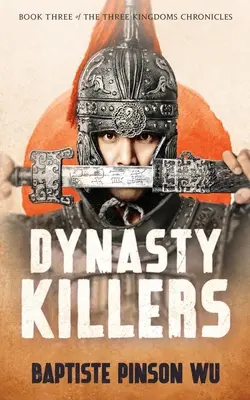 Dinasztia gyilkosai: Az ókori Kína epikus regénye - Dynasty Killers: An Epic Novel of Ancient China