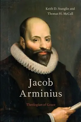 Jacob Arminius: A kegyelem teológusa - Jacob Arminius: Theologian of Grace