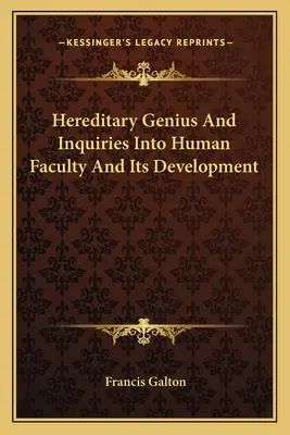 Örökletes zsenialitás és az emberi képességek és fejlődésük vizsgálata - Hereditary Genius And Inquiries Into Human Faculty And Its Development