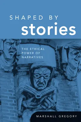 Történetek által megformálva: Az elbeszélések etikai ereje - Shaped by Stories: The Ethical Power of Narratives
