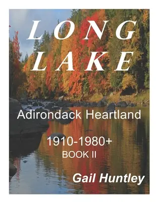 Long Lake, Adirondack Heartland: 1910-1980+ II. kötet - Long Lake, Adirondack Heartland: 1910-1980+ Book II