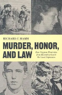 Gyilkosság, becsület és törvény: 4 virginiai gyilkosság a rekonstrukciótól a nagy gazdasági világválságig - Murder, Honor, and Law: 4 Virginia Homicides from Reconstruction to the Great Depression