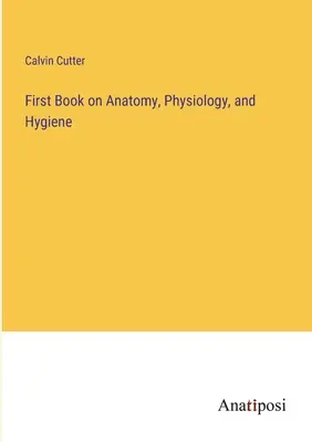 Első könyv az anatómiáról, élettanról és higiéniáról - First Book on Anatomy, Physiology, and Hygiene