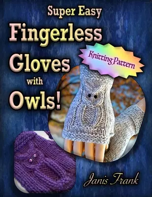 Szuper könnyű ujjatlan kesztyű baglyokkal: Kötés két tűvel - Super Easy Fingerless Gloves with Owls: Knit on Two Needles