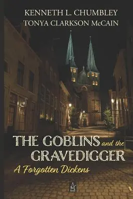 A koboldok és a sírásó: A Forgotten Dickens - The Goblins and the Gravedigger: A Forgotten Dickens