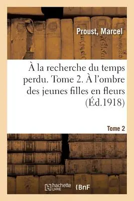 La Recherche Du Temps Perdu (Hledání ztraceného času). Tome 2. l'Ombre Des Jeunes Filles En Fleurs (V zákrytu mladých dívek v květech) - La Recherche Du Temps Perdu. Tome 2.  l'Ombre Des Jeunes Filles En Fleurs
