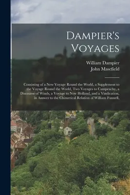 Dampier utazásai: Egy új világkörüli út, egy kiegészítés a világkörüli úthoz, két utazás a Campeachyba, egy di Dampampier-könyv. - Dampier's Voyages: Consisting of a New Voyage Round the World, a Supplement to the Voyage Round the World, Two Voyages to Campeachy, a Di