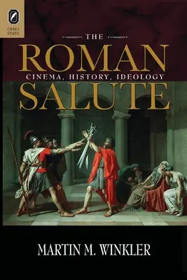 A római üdvözlet: Mozi, történelem, ideológia - The Roman Salute: Cinema, History, Ideology