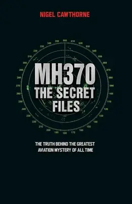 MH370 A titkos akták - Végre... Az igazság minden idők legnagyobb repülési rejtélye mögött - MH370 The Secret Files - At Last...The Truth Behind the Greatest Aviation Mystery of All Time