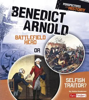 Benedict Arnold: harctéri hős vagy önző áruló? - Benedict Arnold: Battlefield Hero or Selfish Traitor?