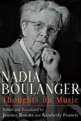 Nadia Boulanger: Boulanger: Gondolatok a zenéről - Nadia Boulanger: Thoughts on Music