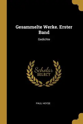 Gesammelte Werke. Erster Band: Gedichte