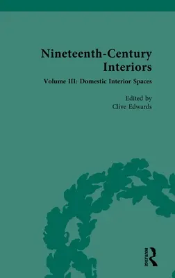 Tizenkilencedik századi belső terek: III. kötet: Háztartási belső terek - Nineteenth-Century Interiors: Volume III: Domestic Interior Spaces