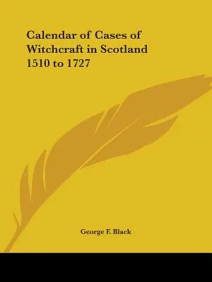 A skóciai boszorkányság eseteinek naptára 1510-től 1727-ig - Calendar of Cases of Witchcraft in Scotland 1510 to 1727