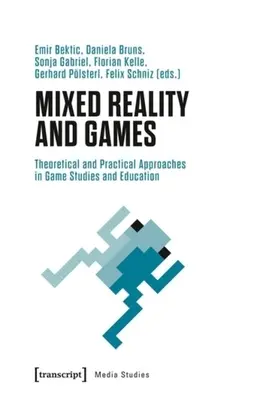 Vegyes valóság és játékok: Elméleti és gyakorlati megközelítések a játéktudományban és a játékpedagógiában - Mixed Reality and Games: Theoretical and Practical Approaches in Game Studies and Education