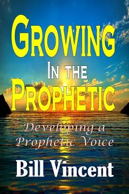 Növekedés a prófétaságban: A prófétai hang fejlesztése - Growing In the Prophetic: Developing a Prophetic Voice