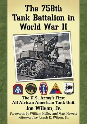 A 758. harckocsizászlóalj a második világháborúban: Az amerikai hadsereg első, kizárólag afroamerikai harckocsizó egysége - The 758th Tank Battalion in World War II: The U.S. Army's First All African American Tank Unit