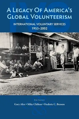 Az amerikai globális önkéntesség öröksége: Nemzetközi önkéntes szolgálatok 1953-2002 - A Legacy of America's Global Volunteerism: International Voluntary Services 1953-2002