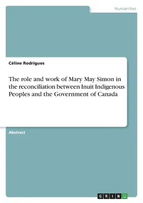 Mary May Simon szerepe és munkássága az inuit őslakos népek és a kanadai kormány közötti megbékélésben - The role and work of Mary May Simon in the reconciliation between Inuit Indigenous Peoples and the Government of Canada