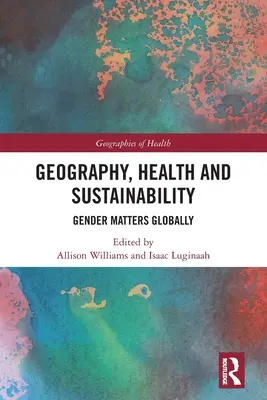 Földrajz, egészség és fenntarthatóság: Gender Matters Globally - Geography, Health and Sustainability: Gender Matters Globally