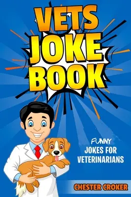 Veterán viccek könyve: Vicces viccek állatorvosoknak - Vets Joke Book: Funny Jokes For Veterinarians