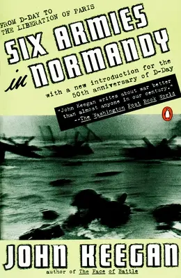 Hat hadsereg Normandiában: A D-naptól Párizs felszabadításáig; 1944. június 6. - augusztus 5.; átdolgozott változat. - Six Armies in Normandy: From D-Day to the Liberation of Paris; June 6 - Aug. 5, 1944; Revised