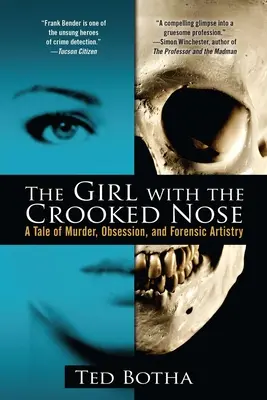 A görbe orrú lány: Gyilkosság, megszállottság és törvényszéki művészet története - The Girl with the Crooked Nose: A Tale of Murder, Obsession, and Forensic Artistry