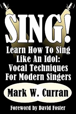 Sing! Learn How To Sing Like An Idol: Vocal Techniques For Modern Singers