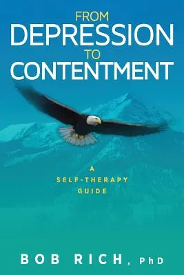 A depressziótól az elégedettségig: Önterápiás útmutató - From Depression to Contentment: A Self-Therapy Guide