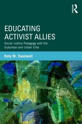Az aktivista szövetségesek nevelése: A társadalmi igazságosság pedagógiája a külvárosi és városi elit körében - Educating Activist Allies: Social Justice Pedagogy with the Suburban and Urban Elite