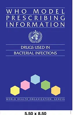 WHO modell felírási tájékoztató: Bakteriális fertőzésekben alkalmazott gyógyszerek - WHO Model Prescribing Information: Drugs Used in Bacterial Infections
