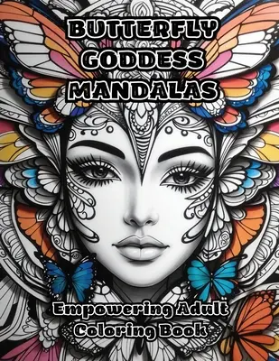 Pillangó istennő mandalák: Empowering Adult Coloring Book - Butterfly Goddess Mandalas: Empowering Adult Coloring Book