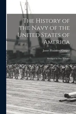 Az Amerikai Egyesült Államok haditengerészetének története: Egy kötetben rövidítve - The History of the Navy of the United States of America: Abridged in One Volume