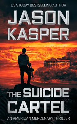 Az öngyilkos kartell: A David Rivers Thriller - The Suicide Cartel: A David Rivers Thriller