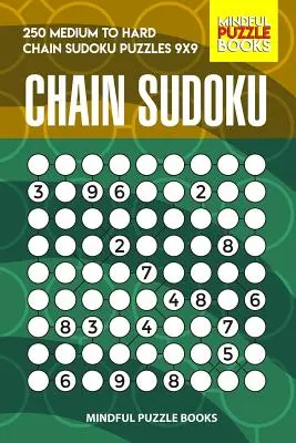 Chain Sudoku: 250 közepestől a nehézig terjedő láncos Sudoku rejtvény 9x9 - Chain Sudoku: 250 Medium to Hard Chain Sudoku Puzzles 9x9